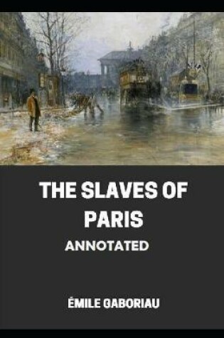 Cover of The Slaves of Paris Annotated
