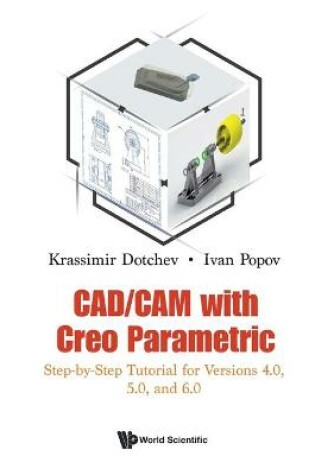 Cover of Cad/cam With Creo Parametric: Step-by-step Tutorial For Versions 4.0, 5.0, And 6.0