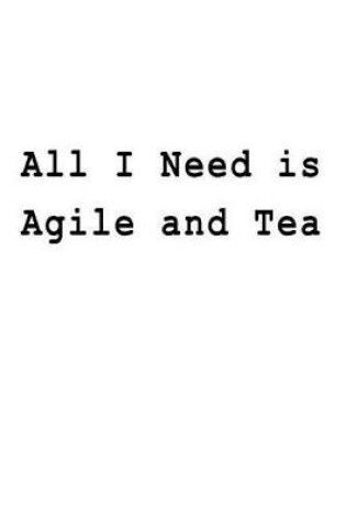 Cover of All I Need is Agile and Tea