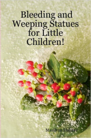 Cover of Bleeding and Weeping Statues for Little Children!