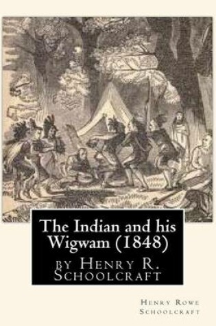 Cover of The Indian and his Wigwam (1848) by Henry R. Schoolcraft