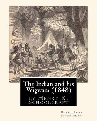 Book cover for The Indian and his Wigwam (1848) by Henry R. Schoolcraft