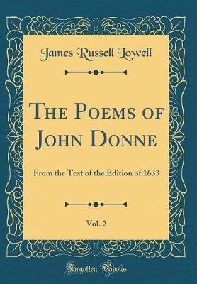 Book cover for The Poems of John Donne, Vol. 2: From the Text of the Edition of 1633 (Classic Reprint)