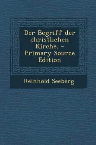 Cover of Der Begriff Der Christlichen Kirche. - Primary Source Edition