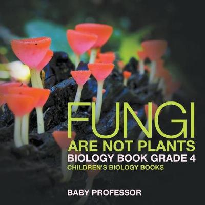 Book cover for Fungi Are Not Plants - Biology Book Grade 4 Children's Biology Books