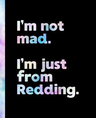 Book cover for I'm not mad. I'm just from Redding.