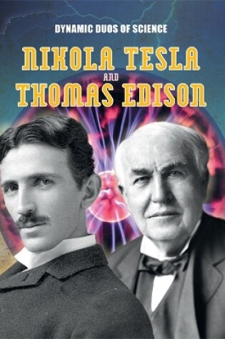 Cover of Dynamic Duos of Science: Nikola Tesla and Thomas Edison