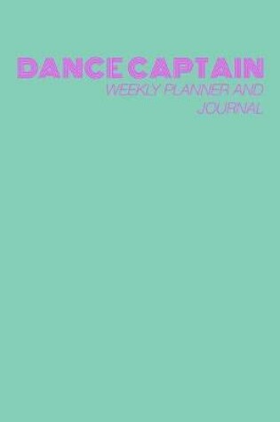 Cover of Dance Captain Weekly Planner and Journal