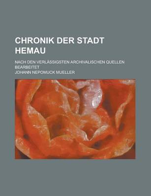 Book cover for Chronik Der Stadt Hemau; Nach Den Verlassigsten Archivalischen Quellen Bearbeitet