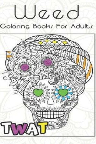 Cover of Weed Coloring Books For Adults