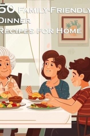 Cover of 50 Family-Friendly Dinner Recipes for Home