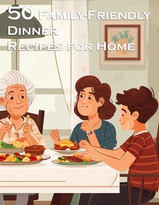 Book cover for 50 Family-Friendly Dinner Recipes for Home