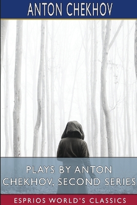 Book cover for Plays by Anton Chekhov, Second Series (Esprios Classics)