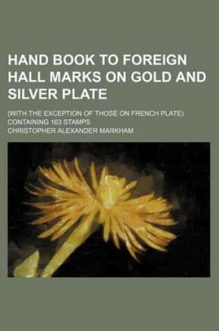 Cover of Hand Book to Foreign Hall Marks on Gold and Silver Plate; (With the Exception of Those on French Plate) Containing 163 Stamps