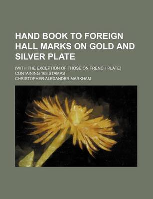 Book cover for Hand Book to Foreign Hall Marks on Gold and Silver Plate; (With the Exception of Those on French Plate) Containing 163 Stamps