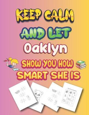 Book cover for keep calm and let Oaklyn show you how smart she is