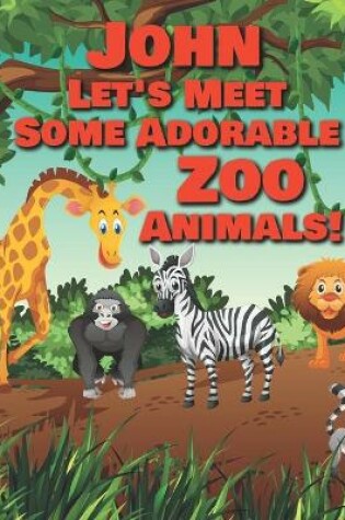 Cover of John Let's Meet Some Adorable Zoo Animals!