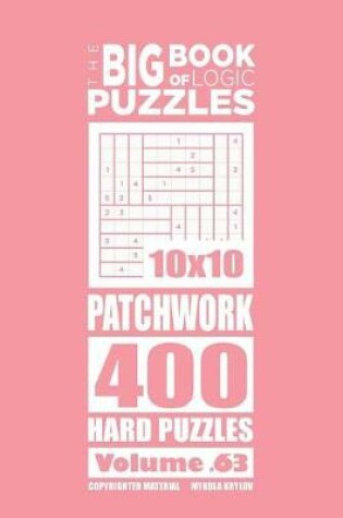 Cover of The Big Book of Logic Puzzles - Patchwork 400 Hard (Volume 63)