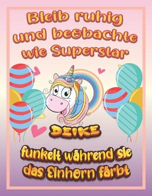 Book cover for Bleib ruhig und beobachte wie Superstar Deike funkelt wahrend sie das Einhorn farbt