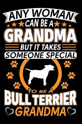 Book cover for Any Woman Can Be A Grandma But It Takes Someone Special To Be A Bull Terrier Grandma