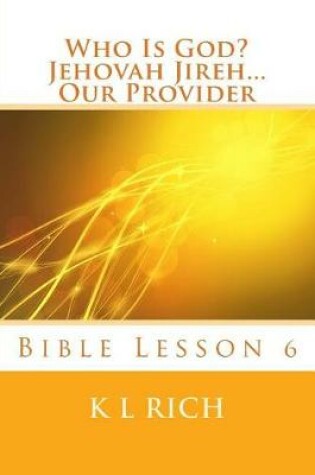 Cover of Who Is God? Jehovah Jireh...Our Provider