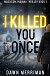 Book cover for I Killed You Once