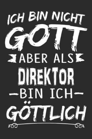 Cover of Ich bin nicht Gott aber als Direktor bin ich goettlich