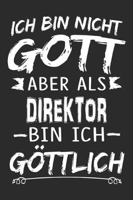 Book cover for Ich bin nicht Gott aber als Direktor bin ich goettlich