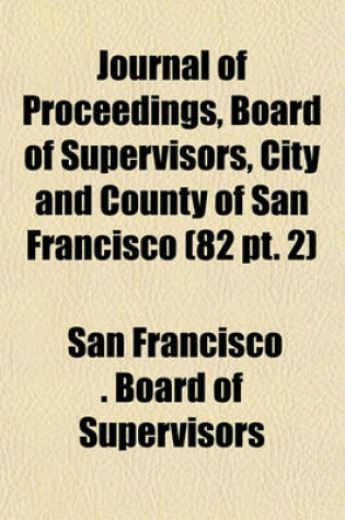 Cover of Journal of Proceedings, Board of Supervisors, City and County of San Francisco (82 PT. 2)