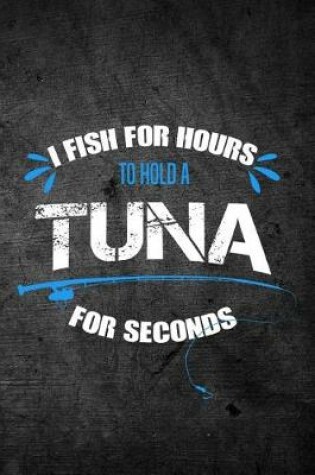 Cover of I Fish for Hours to Hold a Tuna for Seconds