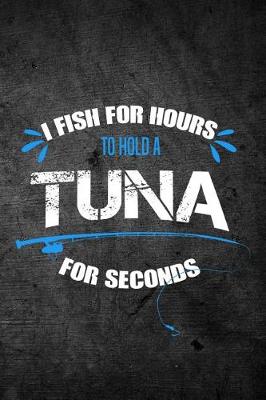 Book cover for I Fish for Hours to Hold a Tuna for Seconds