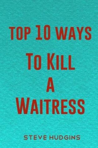 Cover of Top 10 Ways To Kill A Waitress