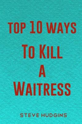 Book cover for Top 10 Ways To Kill A Waitress