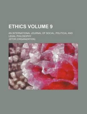 Book cover for Ethics; An International Journal of Social, Political, and Legal Philosophy Volume 9