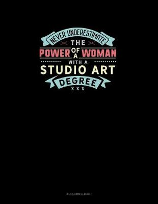 Book cover for Never Underestimate The Power Of A Woman With A Studio Art Degree