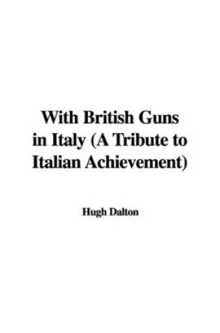 Cover of With British Guns in Italy (a Tribute to Italian Achievement)