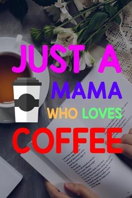 Book cover for Just A Mama Who Loves Coffee