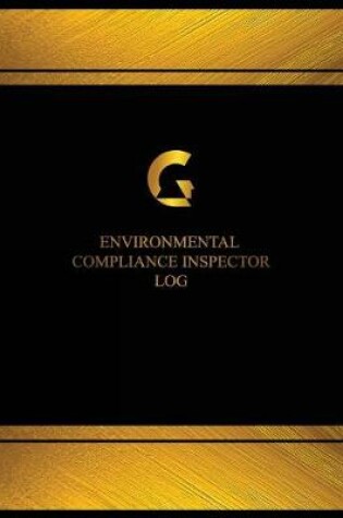 Cover of Environmental Compliance Inspector Log (Log Book, Journal - 125 pgs, 8.5 X 11 in