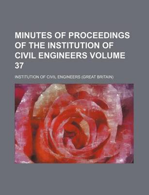 Book cover for Minutes of Proceedings of the Institution of Civil Engineers Volume 37