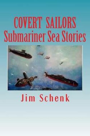 Cover of "COVERT SAILORS - Submariner Sea Stories"