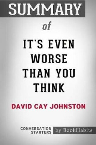 Cover of Summary of It's Even Worse Than You Think by David Cay Johnston