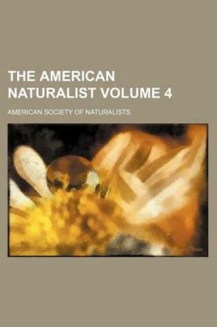 Cover of The American Naturalist Volume 4