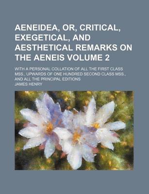 Book cover for Aeneidea, Or, Critical, Exegetical, and Aesthetical Remarks on the Aeneis Volume 2; With a Personal Collation of All the First Class Mss., Upwards of One Hundred Second Class Mss., and All the Principal Editions