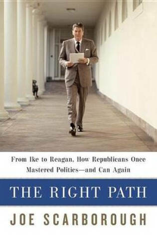 Cover of Right Path, The: From Ike to Reagan, How Republicans Once Mastered Politics--And Can Again