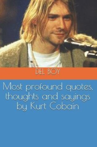 Cover of Most profound quotes, thoughts and sayings by Kurt Cobain