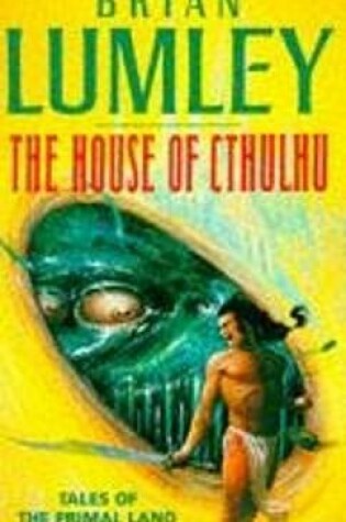 Cover of "The House of Cthulhu and Other Tales from the Primal Land