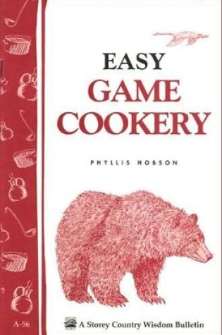 Cover of Easy Game Cookery: Storey's Country Wisdom Bulletin  A.56