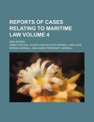 Book cover for Reports of Cases Relating to Maritime Law Volume 4; New Series