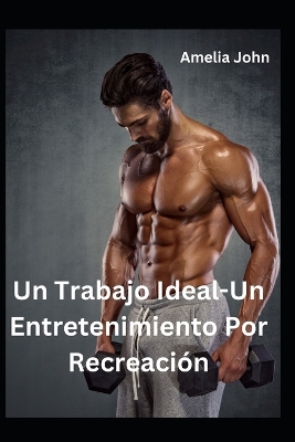 Book cover for Un Trabajo Ideal-Un Entretenimiento Por Recreación