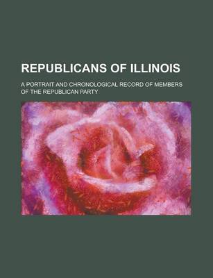 Book cover for Republicans of Illinois; A Portrait and Chronological Record of Members of the Republican Party